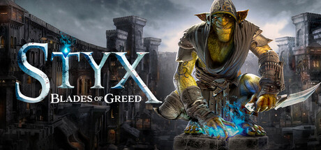 Styx: Blades of Greed Styx: Blades of Greed